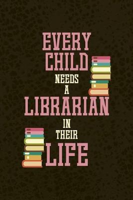 Book cover for Every Child Needs A Librarian In Their Life