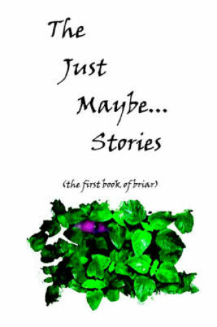 Cover of The Just Maybe... Stories