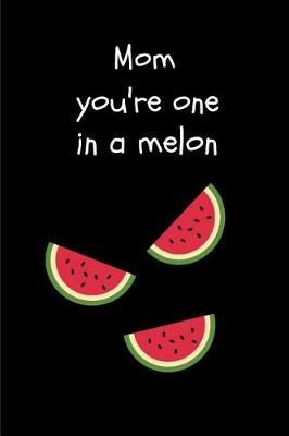 Book cover for Mom You're One in a Melon
