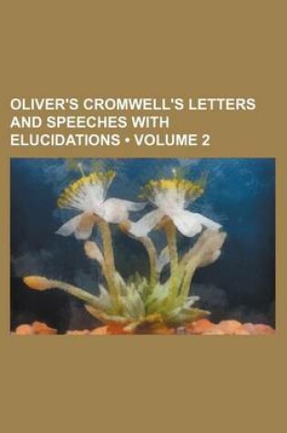 Cover of Oliver's Cromwell's Letters and Speeches with Elucidations (Volume 2)