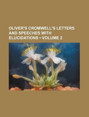 Book cover for Oliver's Cromwell's Letters and Speeches with Elucidations (Volume 2)