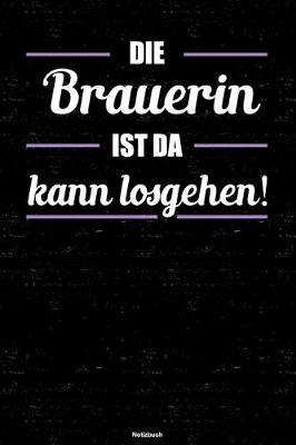 Book cover for Die Brauerin ist da kann losgehen! Notizbuch