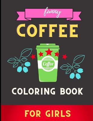 Book cover for Funny coffee coloring book for girls