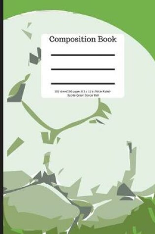 Cover of Composition Book 100 Sheet/200 Pages 8.5 X 11 In.-Wide Ruled-Sports Soccer Ball