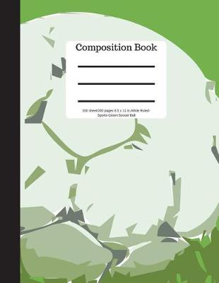 Book cover for Composition Book 100 Sheet/200 Pages 8.5 X 11 In.-Wide Ruled-Sports Soccer Ball