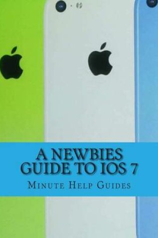 Cover of A Newbies Guide to iOS 7