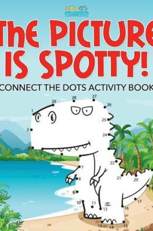 Cover of The Picture Is Spotty! Connect the Dots Activity Book