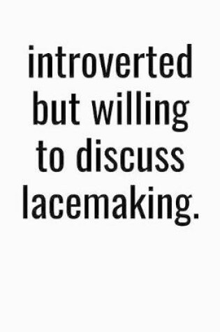 Cover of Introverted But Willing To Discuss Lacemaking