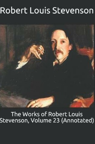 Cover of The Works of Robert Louis Stevenson, Volume 23 (Annotated)