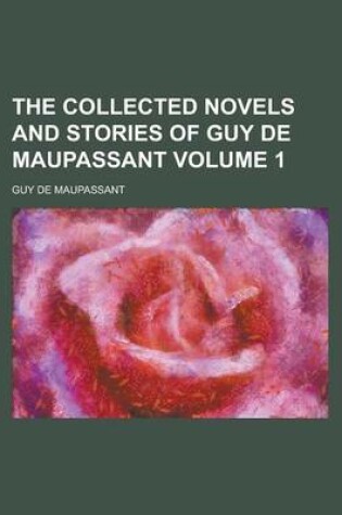 Cover of The Collected Novels and Stories of Guy de Maupassant (Volumthe Collected Novels and Stories of Guy de Maupassant (Volume 1) E 1)