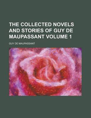 Book cover for The Collected Novels and Stories of Guy de Maupassant (Volumthe Collected Novels and Stories of Guy de Maupassant (Volume 1) E 1)