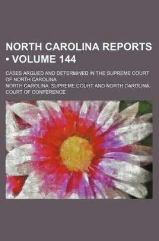 Cover of North Carolina Reports (Volume 144); Cases Argued and Determined in the Supreme Court of North Carolina