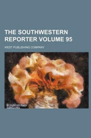 Cover of The Southwestern Reporter Volume 95