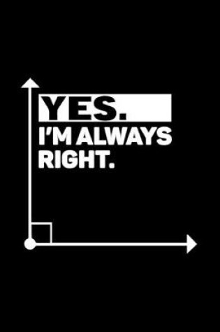 Cover of Yes I'm Always Right
