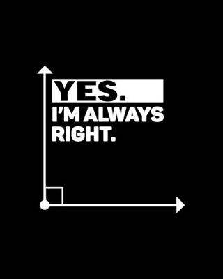 Book cover for Yes I'm Always Right