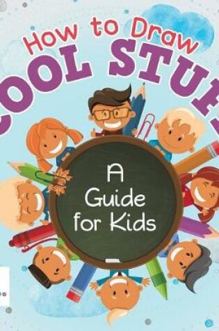 Cover of How to Draw Cool Stuff A Guide for Kids