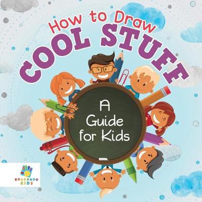 Book cover for How to Draw Cool Stuff A Guide for Kids