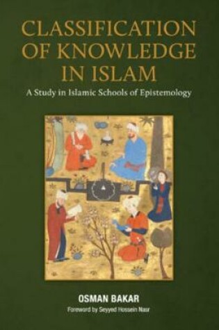 Cover of CLASSIFICATION OF KNOWLEDGE IN ISLAM: A Study in Islamic Schools of Epistemology