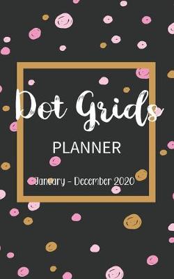 Book cover for Dot Grid Planner January - December 2020