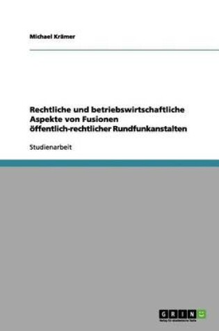 Cover of Rechtliche und betriebswirtschaftliche Aspekte von Fusionen oeffentlich-rechtlicher Rundfunkanstalten