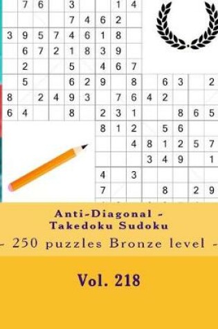 Cover of Anti-Diagonal - Takedoku Sudoku - 250 puzzles Bronze level - Vol. 218