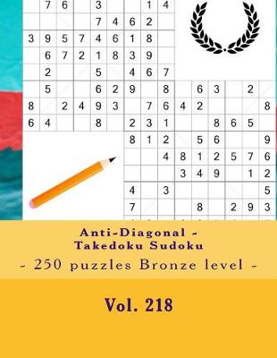 Book cover for Anti-Diagonal - Takedoku Sudoku - 250 puzzles Bronze level - Vol. 218