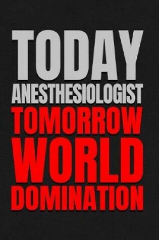 Cover of Today Anesthesiologist - Tomorrow World Domination