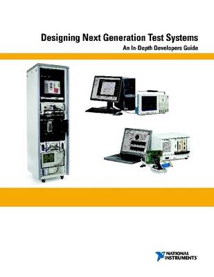 Book cover for Designing Next Generation Test Systems : An In-Depth Developers Guide