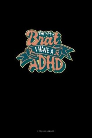 Cover of I'm Not A Brat I Have ADHD