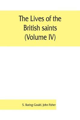 Book cover for The lives of the British saints (Volume IV); the saints of Wales and Cornwall and such Irish saints as have dedications in Britain