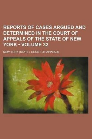 Cover of Reports of Cases Argued and Determined in the Court of Appeals of the State of New York (Volume 32)