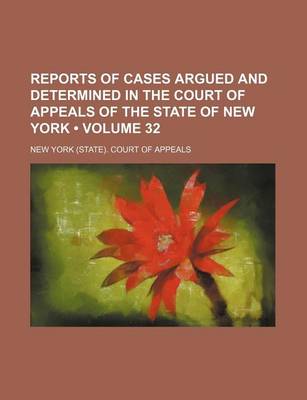 Book cover for Reports of Cases Argued and Determined in the Court of Appeals of the State of New York (Volume 32)