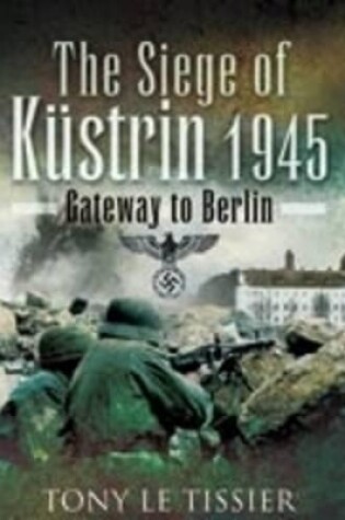 Cover of Siege of Kustrin 1945: Gateway to Berlin