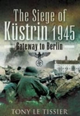 Book cover for Siege of Kustrin 1945: Gateway to Berlin