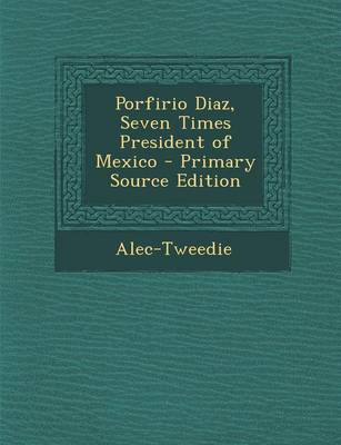 Book cover for Porfirio Diaz, Seven Times President of Mexico