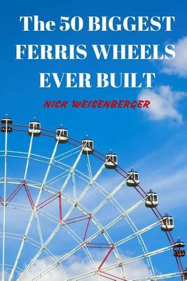 Book cover for The 50 Biggest Ferris Wheels Ever Built