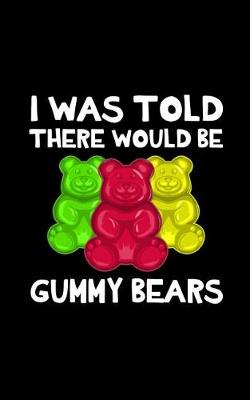 Book cover for I Was Told There Would Be Gummy Bears
