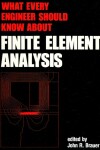 Book cover for What Every Engineer Should Know About Finite Element Analysis