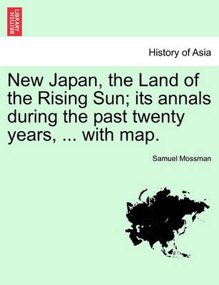 Book cover for New Japan, the Land of the Rising Sun; Its Annals During the Past Twenty Years, ... with Map.