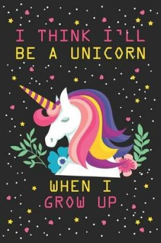 Cover of I think i will be a unicorn when a grow up