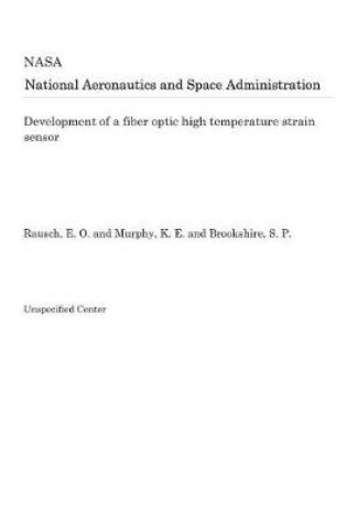 Cover of Development of a Fiber Optic High Temperature Strain Sensor