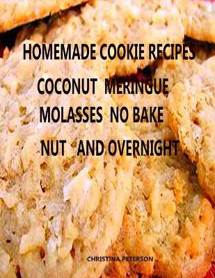 Book cover for Homemade Cookie Recipes, Coconut, Meringue, Molasses, Nut and Overnight