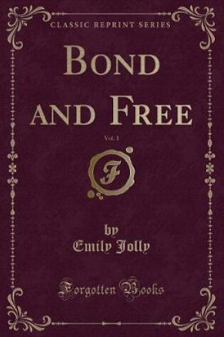 Cover of Bond and Free, Vol. 1 (Classic Reprint)