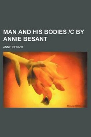 Cover of Man and His Bodies -C by Annie Besant