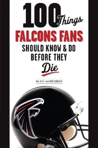 Cover of 100 Things Falcons Fans Should Know & Do Before They Die