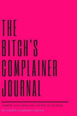 Cover of The bitch's complainer journal