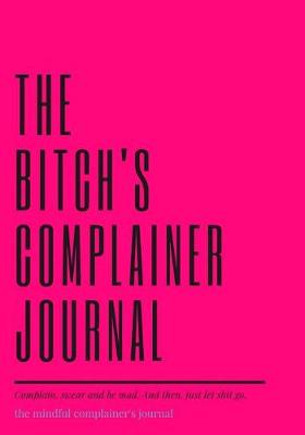 Book cover for The bitch's complainer journal