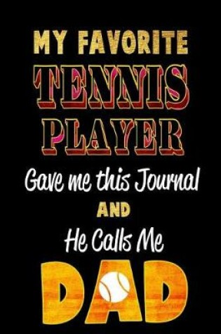 Cover of My Favorite Tennis Player Gave Me This Journal and He Calls Me Dad