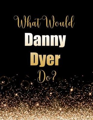 Book cover for What Would Danny Dyer Do?