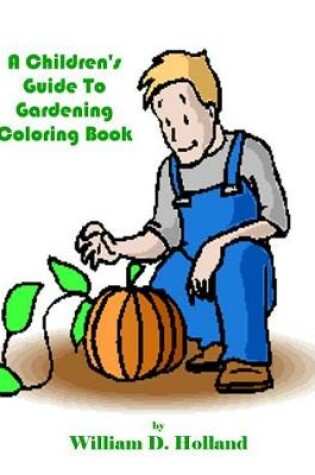 Cover of A Children's Guide To Gardening Coloring Book